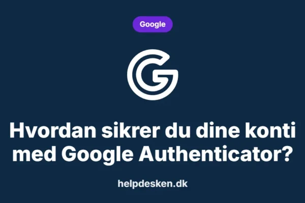 Hvordan sikrer du dine konti med Google Authenticator?