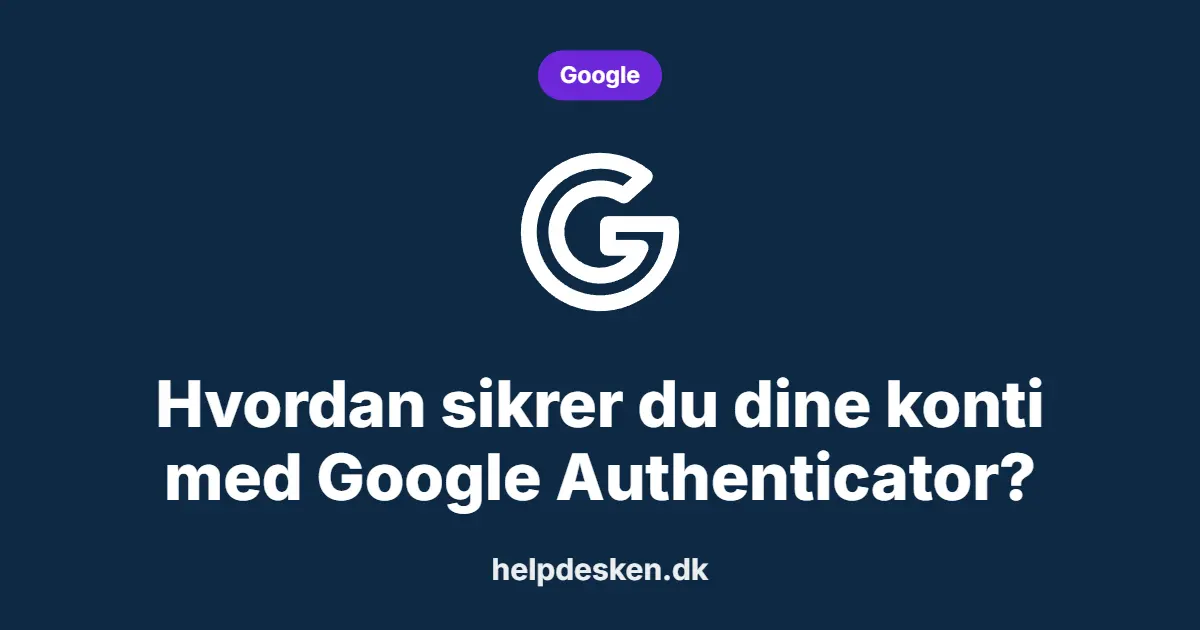 Hvordan sikrer du dine konti med Google Authenticator?