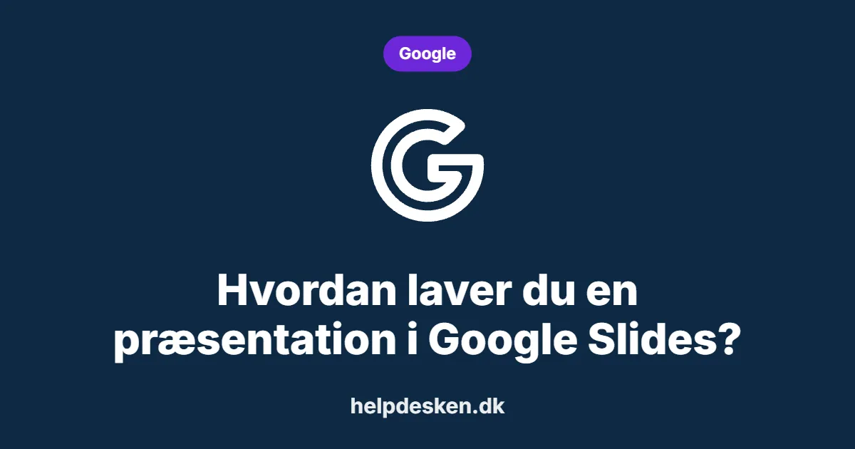 Hvordan laver du en præsentation i Google Slides?
